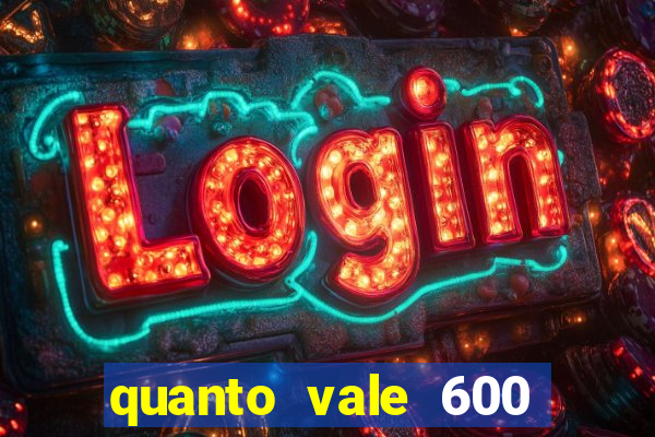 quanto vale 600 mil cruzeiros em reais