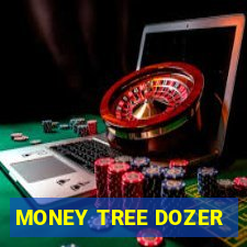 MONEY TREE DOZER
