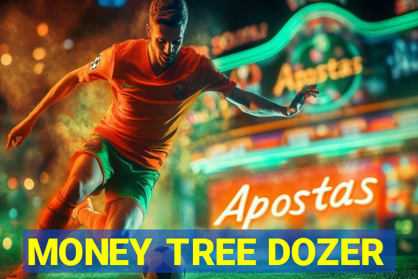 MONEY TREE DOZER