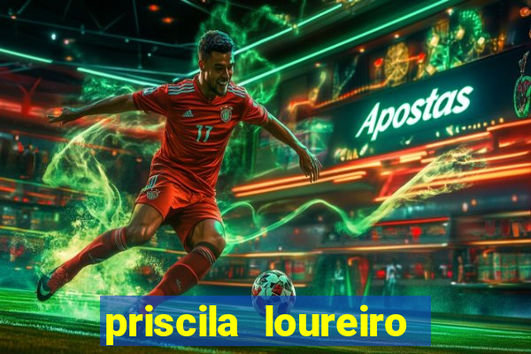 priscila loureiro vila nova