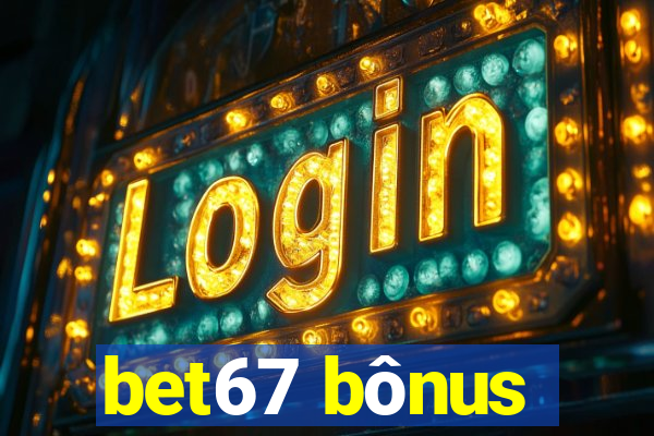 bet67 bônus