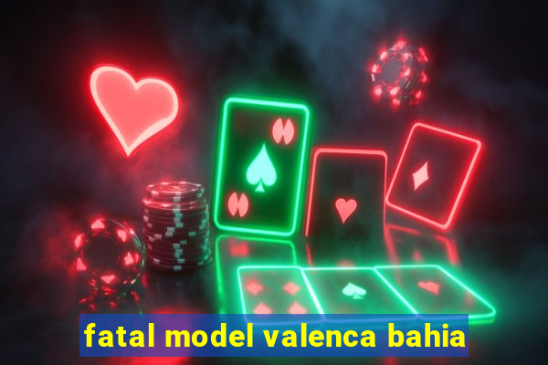 fatal model valenca bahia