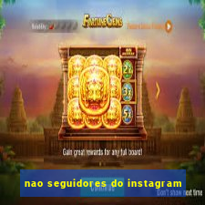nao seguidores do instagram