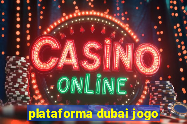 plataforma dubai jogo