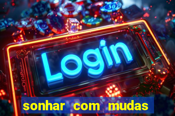 sonhar com mudas de plantas