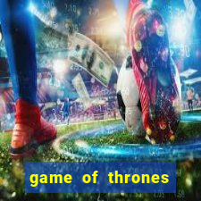 game of thrones legendado online
