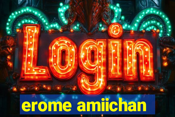 erome amiichan