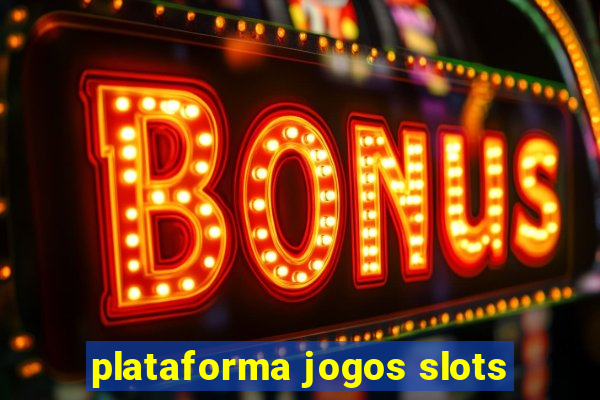plataforma jogos slots
