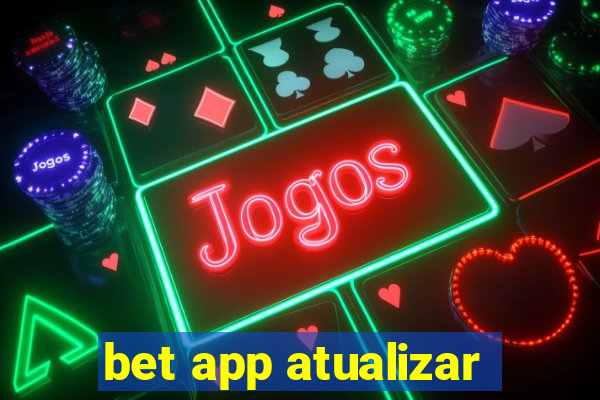 bet app atualizar