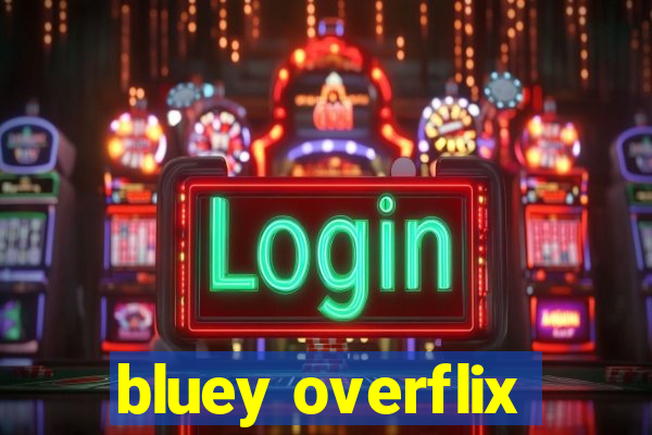 bluey overflix