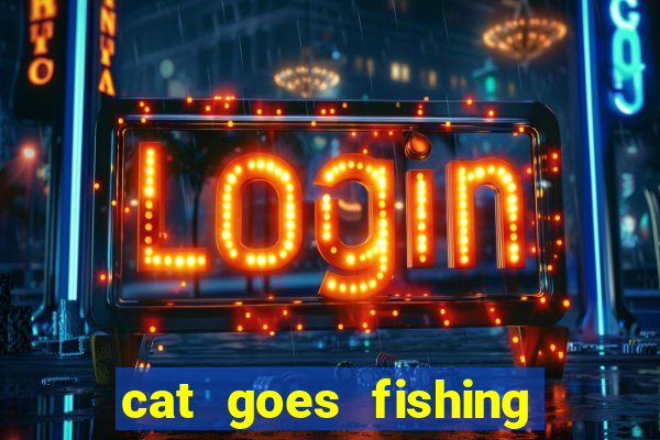 cat goes fishing free download