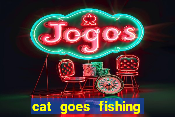 cat goes fishing free download