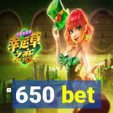 650 bet
