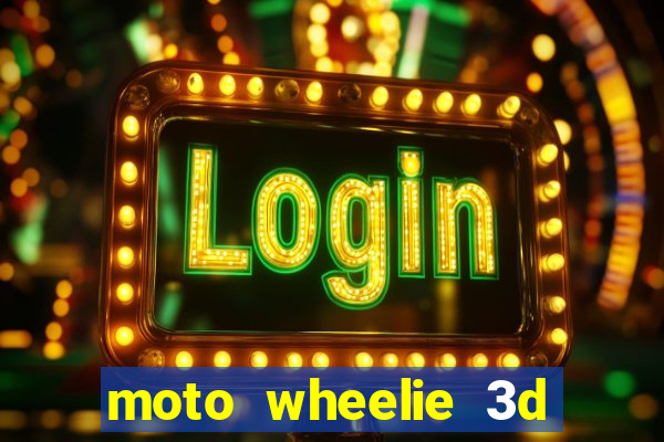 moto wheelie 3d dinheiro infinito