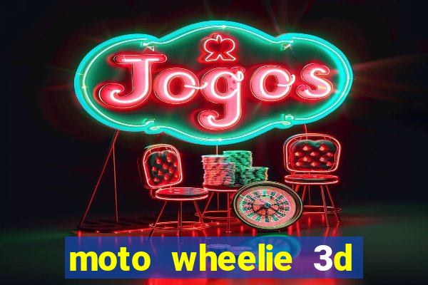 moto wheelie 3d dinheiro infinito