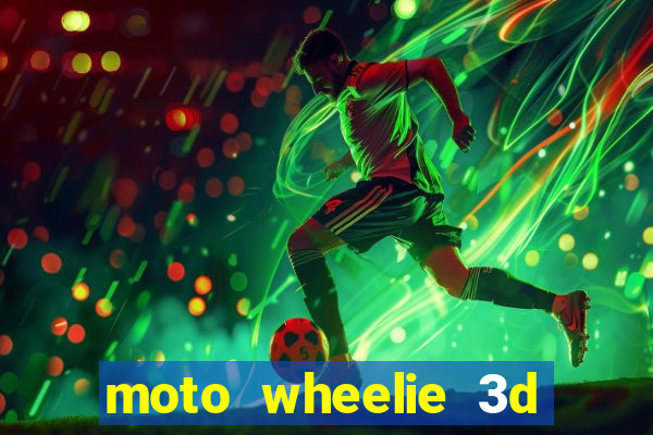 moto wheelie 3d dinheiro infinito