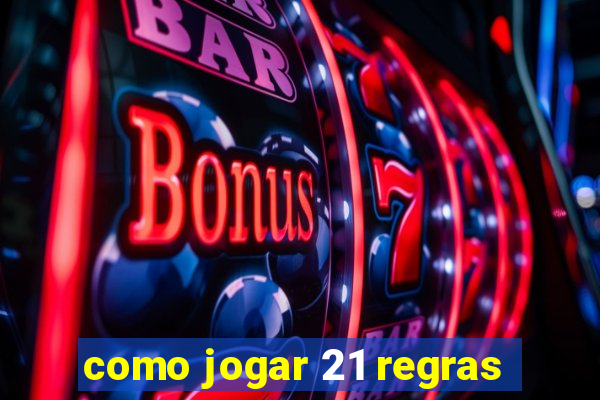 como jogar 21 regras