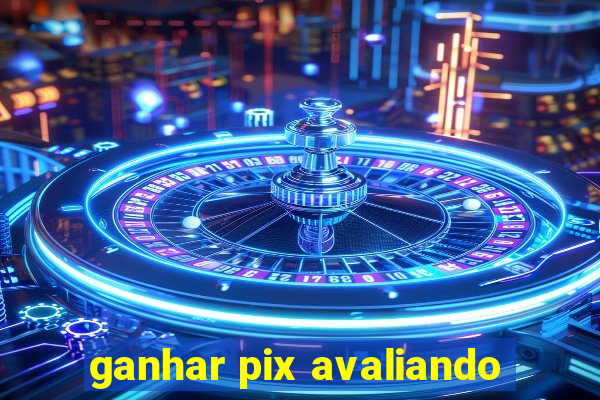 ganhar pix avaliando