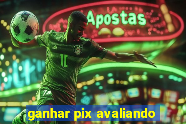 ganhar pix avaliando
