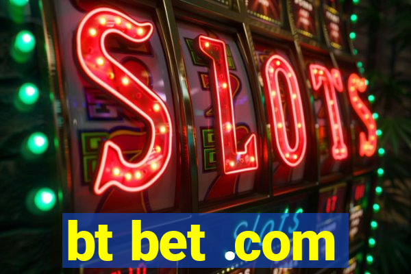 bt bet .com