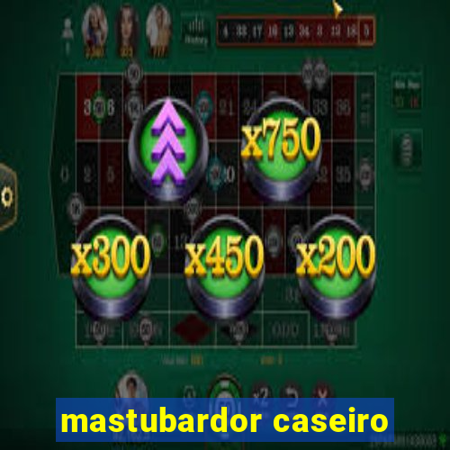 mastubardor caseiro