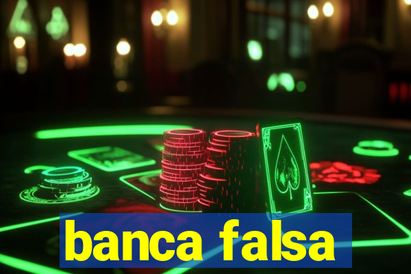 banca falsa