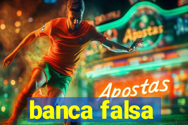 banca falsa