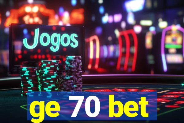 ge 70 bet