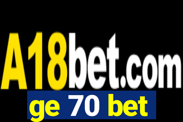 ge 70 bet