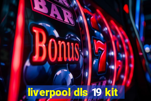 liverpool dls 19 kit