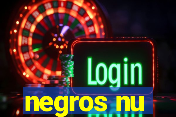 negros nu