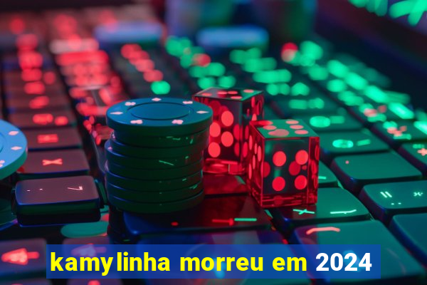 kamylinha morreu em 2024