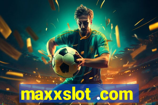 maxxslot .com