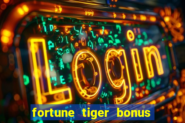 fortune tiger bonus sem deposito