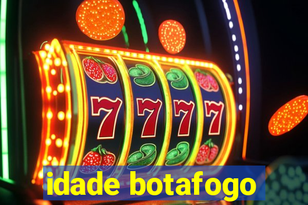 idade botafogo