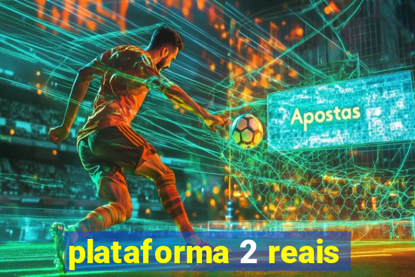 plataforma 2 reais