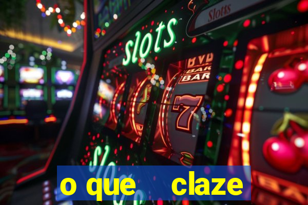 o que    claze