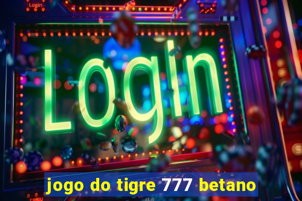 jogo do tigre 777 betano