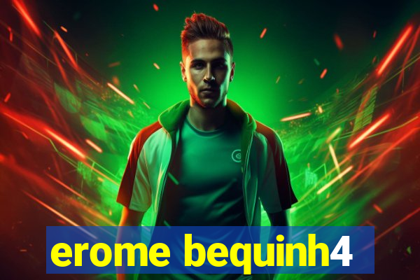 erome bequinh4