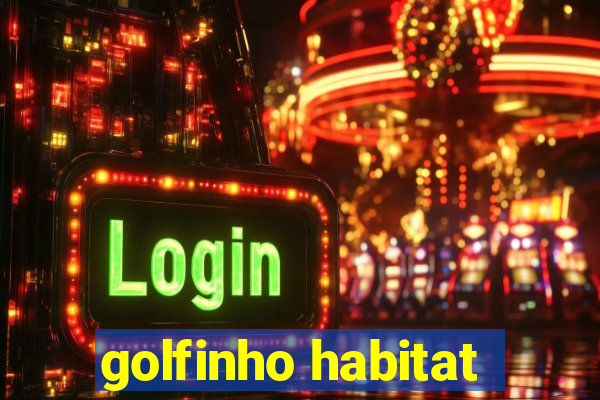 golfinho habitat
