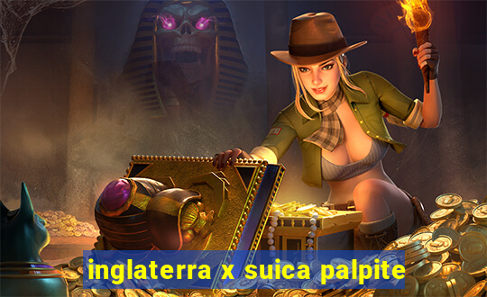 inglaterra x suica palpite