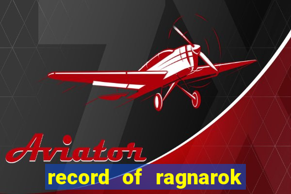 record of ragnarok 3 temporada online dublado