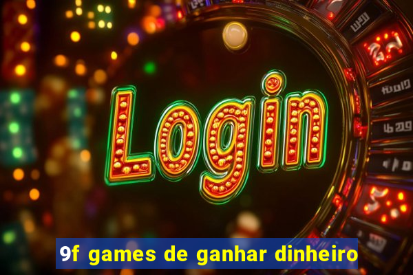 9f games de ganhar dinheiro