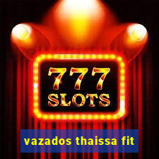 vazados thaissa fit