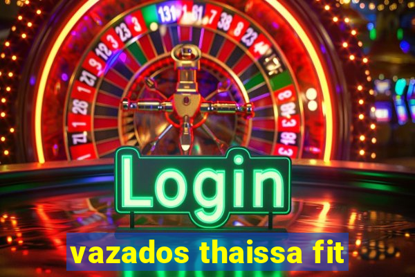 vazados thaissa fit
