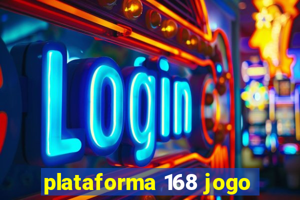 plataforma 168 jogo