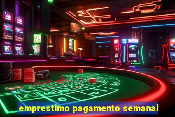emprestimo pagamento semanal