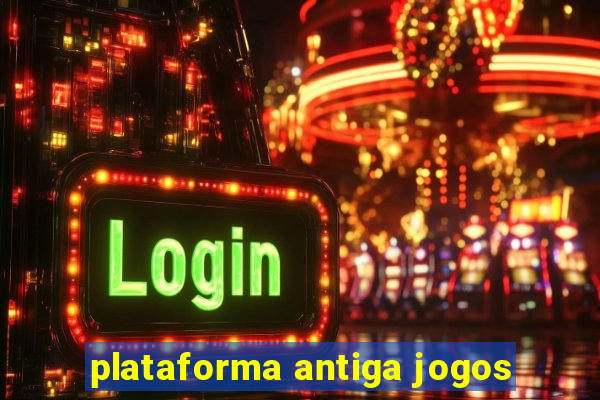 plataforma antiga jogos