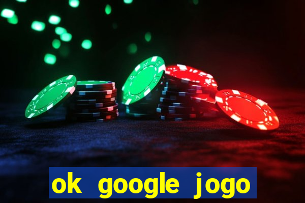 ok google jogo para ganhar dinheiro