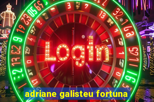 adriane galisteu fortuna